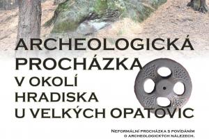 ARCHEOLOGICKÁ PROCHÁZKA V OKOLÍ HRADISKA U VELKÝCH OPATOVIC