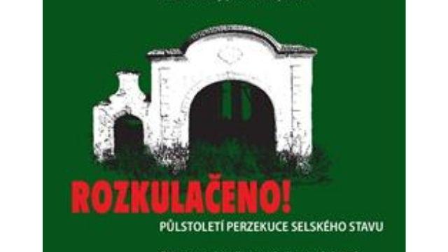 Rozkulačeno: půlstoletí perzekuce selského stavu