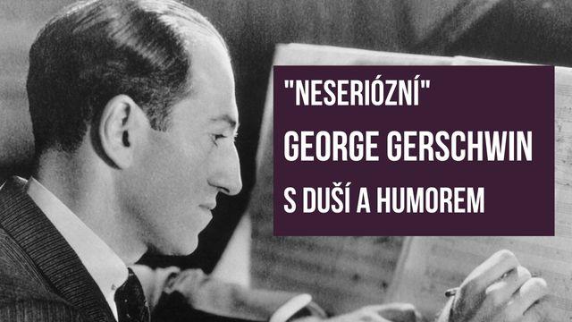 "Neseriózní" - George Gerschwin s duší a hmorem